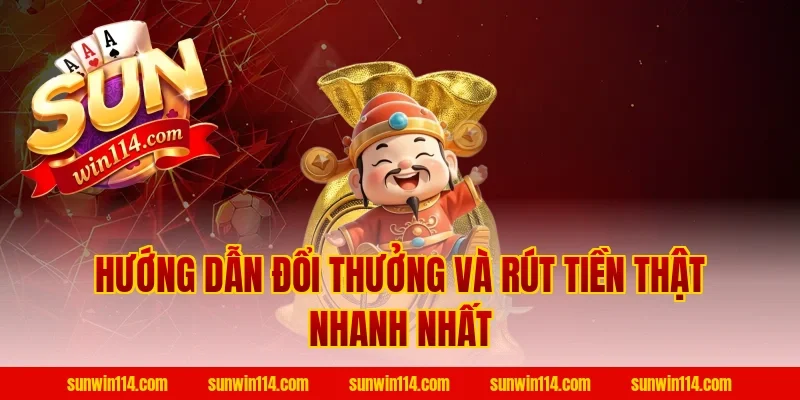 Hướng Dẫn Đổi Thưởng Và Rút Tiền Thật Nhanh Nhất