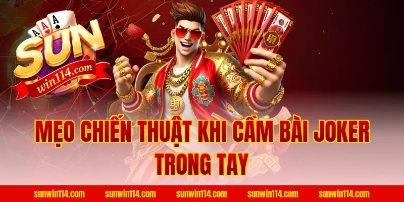 Mẹo Chiến Thuật Khi Cầm Bài Joker Trong Tay