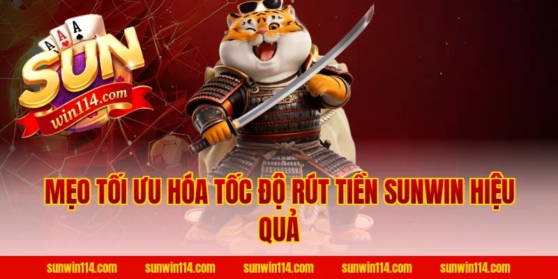 Mẹo Tối Ưu Hóa Tốc Độ Rút Tiền Sunwin Hiệu Quả
