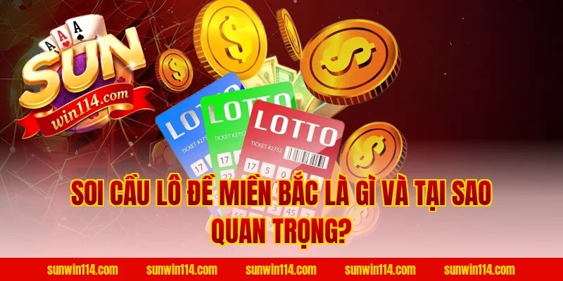 Soi Cầu Lô Đề Miền Bắc Là Gì Và Tại Sao Quan Trọng?