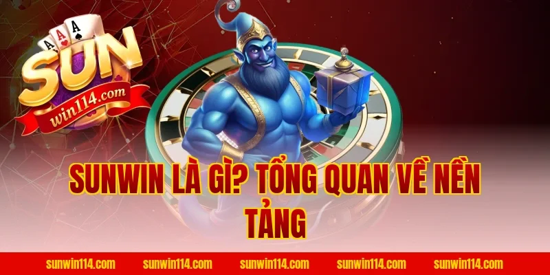 Sunwin Là Gì? Tổng Quan Về Nền Tảng