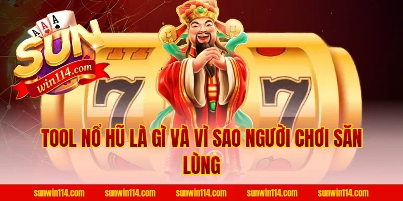 Tool Nổ Hũ Là Gì Và Vì Sao Người Chơi Săn Lùng